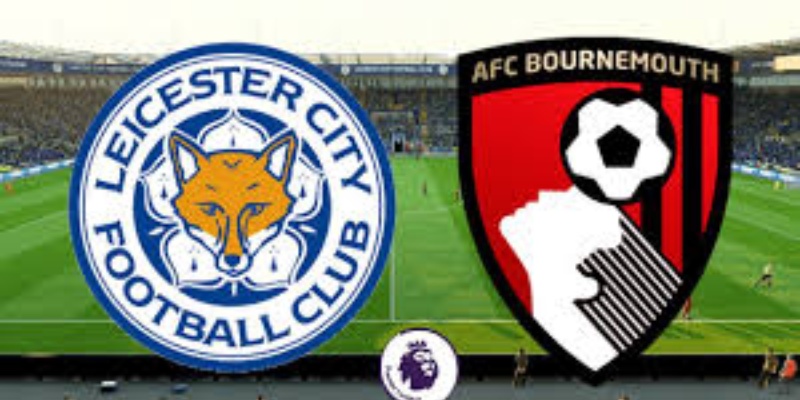 Leicester City & AFC Bournemouth: Cuộc đại chiến giữa hai đội diễn ra