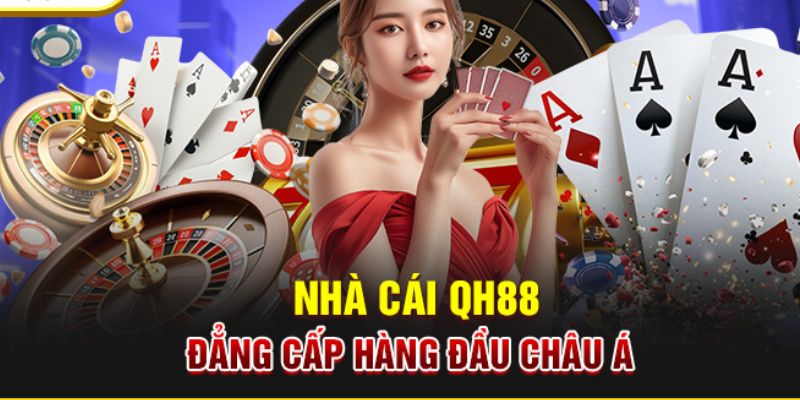 Nhà cái QH88 là 1 sân chơi quốc tế đẳng cấp